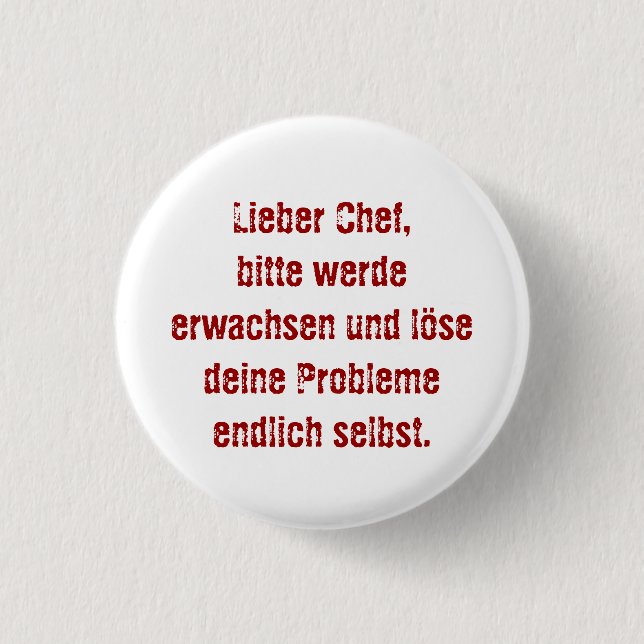 "Lieber Chef, bitte werde erwachsen..." 1 Inch Round Button (Front)