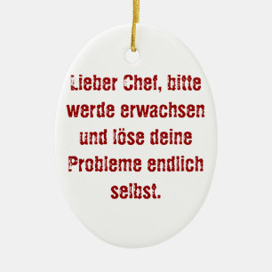 "Lieber Chef, bitte werde erwachsen..." Ceramic Ornament