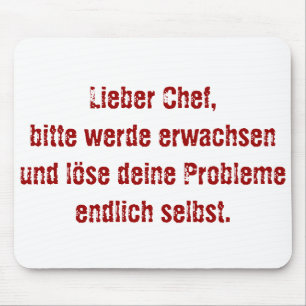 "Lieber Chef, bitte werde erwachsen..." Mouse Pad