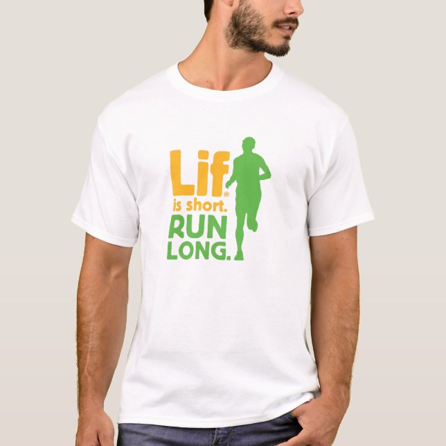Lif. Is Short. Run Long. T-Shirt (Front)