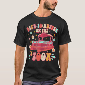 Life A Better On The Toon Pontoon Boating Lake Lif T-Shirt