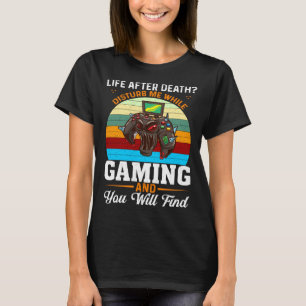Life After Death Disturb Me While Gaming You Will  T-Shirt