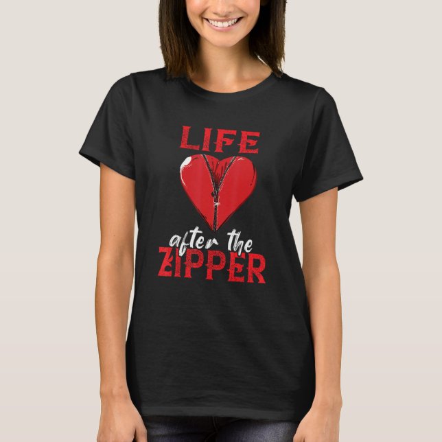 Life After Zipper Recovery Survivor Open Heart Sur T-Shirt (Front)