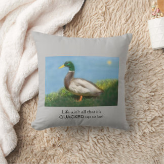 "Life ain't all that it's QUACKED up to be!" Throw Pillow