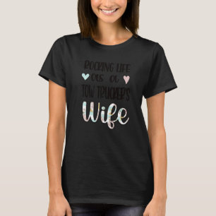 Life As A Tow Trucker's Wife Tow Truck Driver Wife T-Shirt