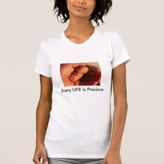 LIFE at 12 weeks, Every LIFE is Precious T-Shirt