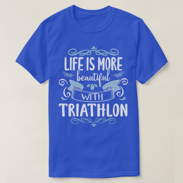 Life Beautiful Triathlon Cool Funny Triathlete Tri T-Shirt (Design Front)