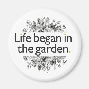 Life Began in the Garden Magnet