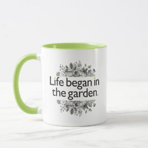 Life Began in the Garden Mug