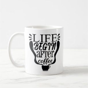 Life begin after coffee coffee mug