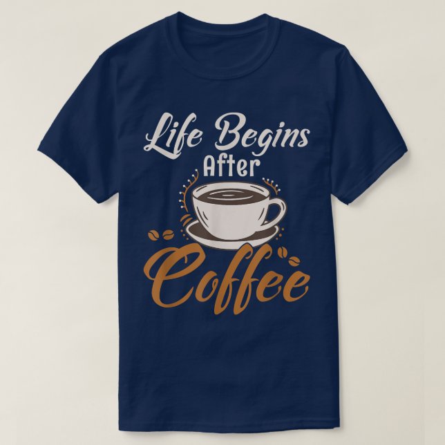 Life Begins After Coffee Caffeinated Morning Perso T-Shirt (Design Front)