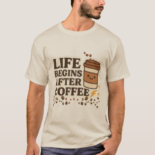 Life Begins After Coffee – Fun and Cute Coffee Lov T-Shirt