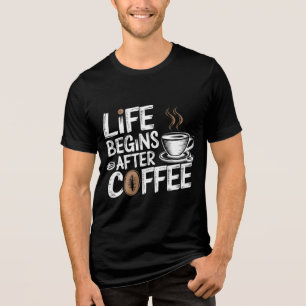 Life Begins After Coffee - Funny Coffee Lovers Tri-Blend Shirt