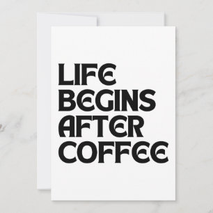 LIFE BEGINS AFTER COFFEE INVITATION