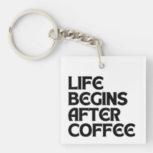 LIFE BEGINS AFTER COFFEE KEYCHAIN