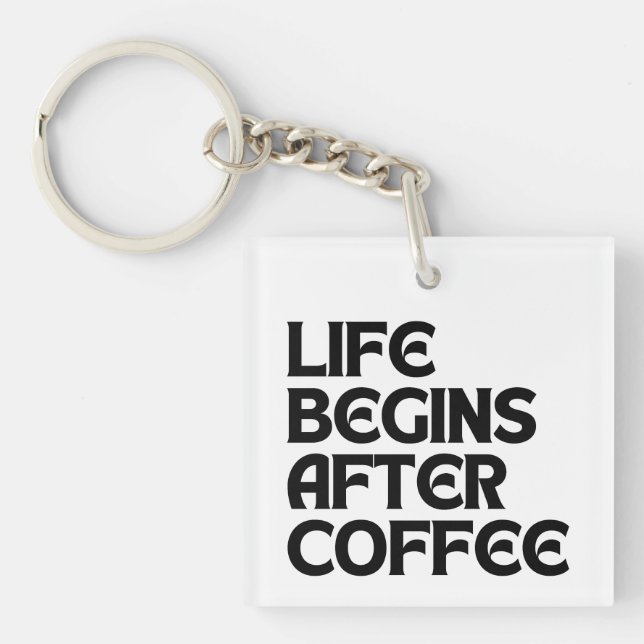 LIFE BEGINS AFTER COFFEE KEYCHAIN (Front)