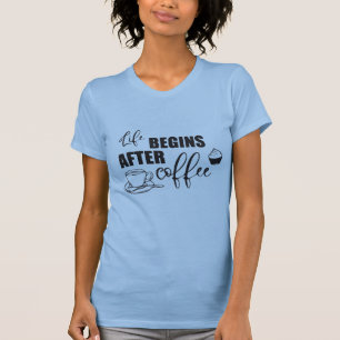 Life Begins After Coffee T-Shirt