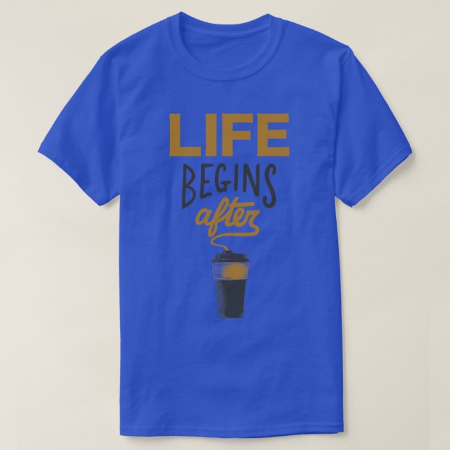 Life Begins After Coffee T-Shirt (Design Front)