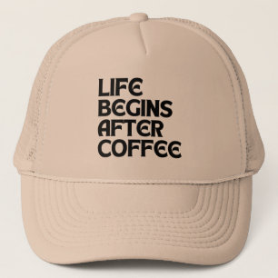 LIFE BEGINS AFTER COFFEE TRUCKER HAT