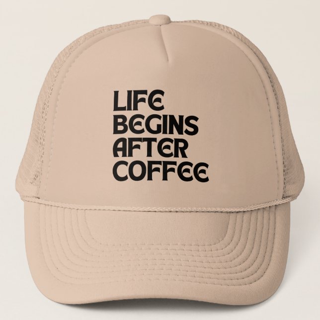 LIFE BEGINS AFTER COFFEE TRUCKER HAT (Front)