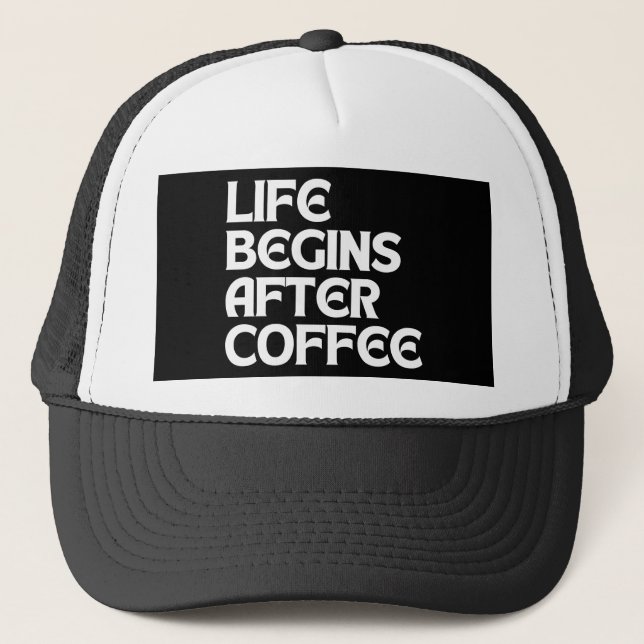 LIFE BEGINS AFTER COFFEE TRUCKER HAT (Front)