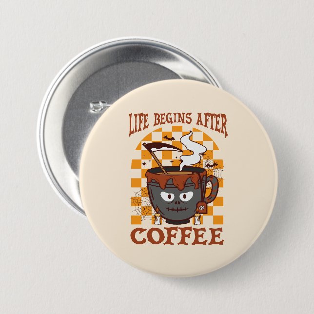 Life Begins After Coffee – Witchy Halloween 3 Inch Round Button (Front & Back)