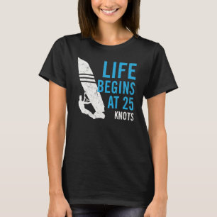 Life Begins At 25 Knots T-Shirt