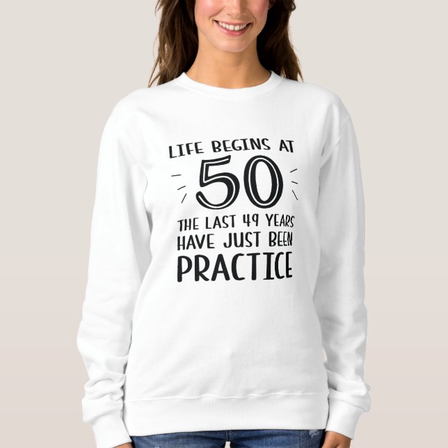 Life Begins At 50 Sweatshirt (Front)