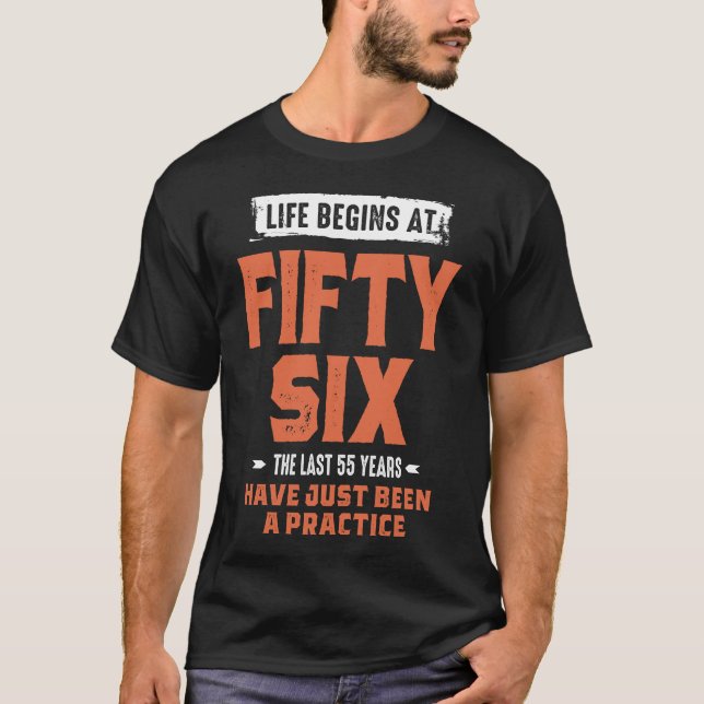 Life Begins At 56 T-Shirt (Front)