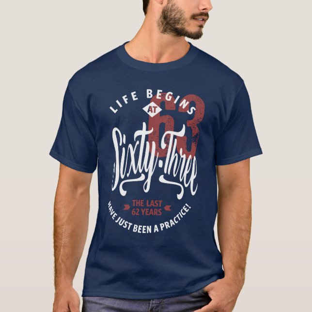 Life Begins At 63 T-Shirt (Front)