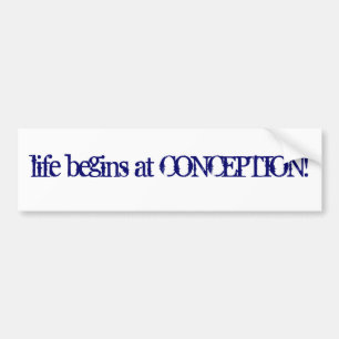 Life begins at Conception! Bumper Sticker