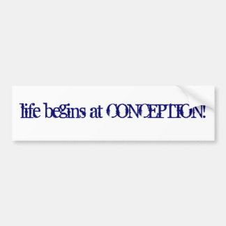 Life begins at Conception! Bumper Sticker