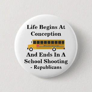 Life Begins At Conception -Ends In School Shooting 2 Inch Round Button