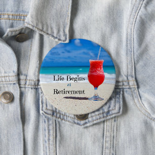 Life Begins at Retirement 4 Inch Round Button