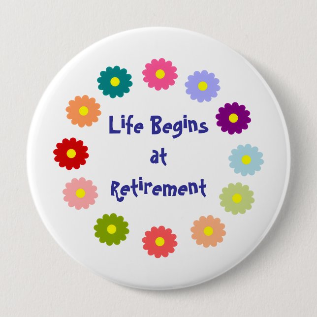Life Begins at Retirement 4 Inch Round Button (Front)