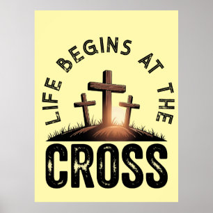 Life begins at the Cross Poster