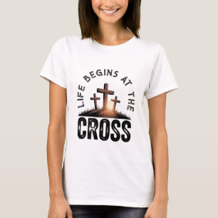 Life begins at the Cross T-Shirt