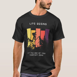 Life Begins at the End of your Comfort Zone  Hikin T-Shirt