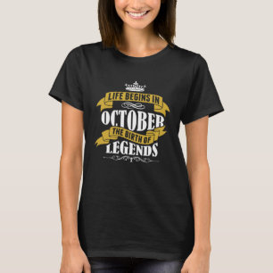 Life Begins in October The Birth of Legends T-Shirt