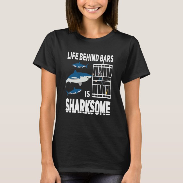 Life behind bars is sharksome Scuba Diving shark D T-Shirt (Front)