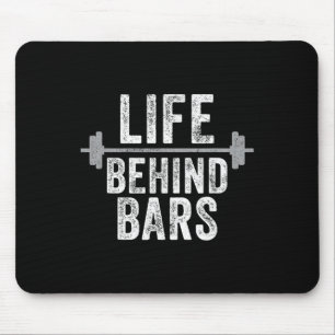 Life Behind Bars Weight Lifting Gym Workout Bodybu Mouse Pad
