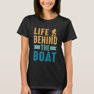 Life Behind The Boat Wakeboard Wakeboarding T-Shirt