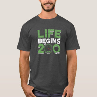 Life beings at 200 mph Car T-Shirt