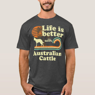 Life Better Australian Cattle Vintage Dog Mom Dad T-Shirt
