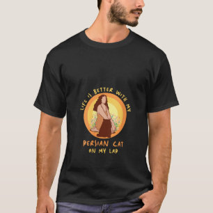 Life Better Cat Lap Father Mother Persian Cat Mom T-Shirt