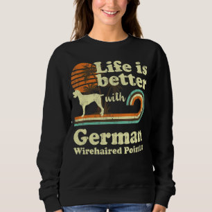 Life Better German Wirehaired Pointer Vintage Dog  Sweatshirt