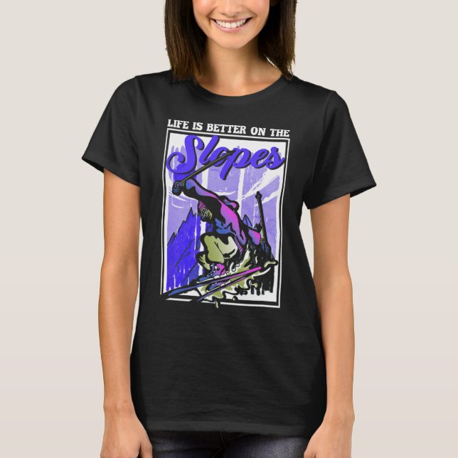 Life Better On The Slopes Winter Sports Skiing Ski T-Shirt (Front)