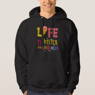 Life Better With Sprinkles Dessert Scoop Ice And C Hoodie
