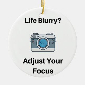 Life Blurry?  Adjust Your Focus on an  Ceramic Ornament