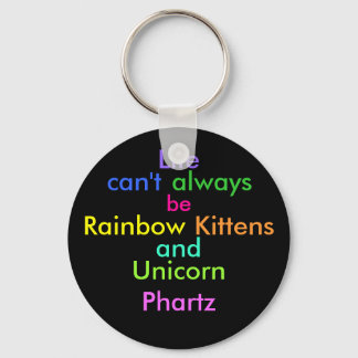 Life can't always be rainbow kittens and unicorn p keychain